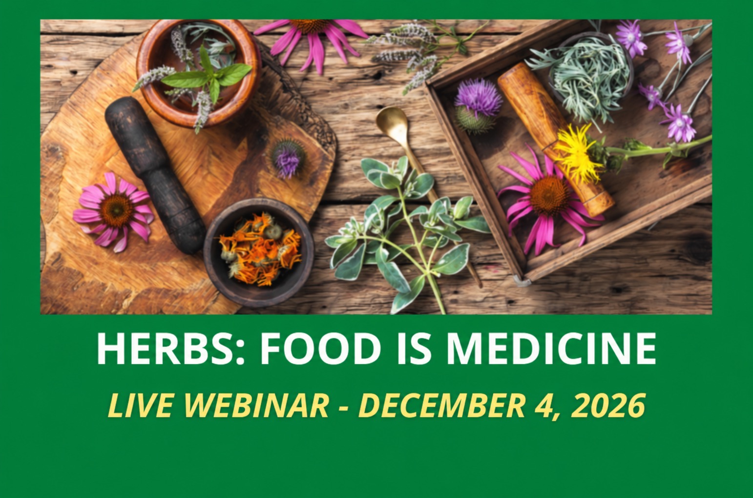 Herbs, flowers and a mortar and pestle on the Herbs: Food Is Medicine webinar cover for December 4, 2026.