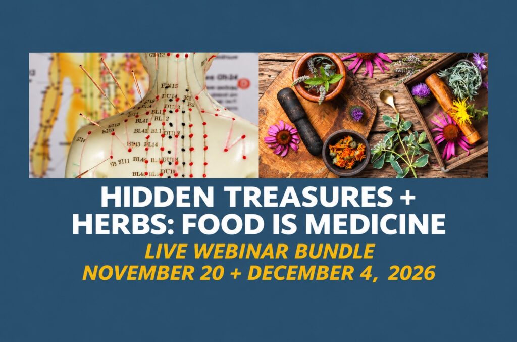 Hidden Treasures and Herbs: Food Is Medicine webinar bundle, November 20 and December 4, 2026, with an acupuncture model and herbs.