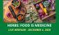 Herbs, flowers and a mortar and pestle on the Herbs: Food Is Medicine webinar cover for December 4, 2026.